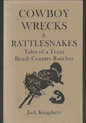 Cowboy Wrecks & Rattlesnakes Tales of a Texas Brush Country Rancher