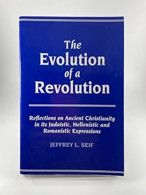 Seller image for The Evolution of a Revolution: Reflections on Ancient Christianity in Its Judaistic, Hellenistic and Romanistic Expressions for sale by BookEnds Bookstore & Curiosities