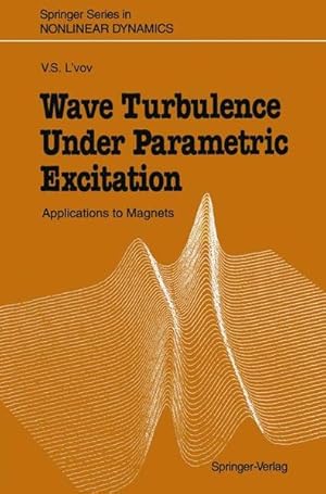 Imagen del vendedor de Wave Turbulence Under Parametric Excitation: Applications to Magnets (Springer Series in Nonlinear Dynamics). a la venta por Antiquariat Thomas Haker GmbH & Co. KG