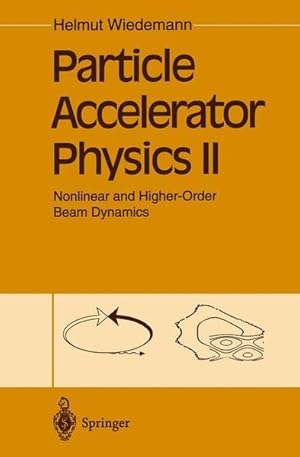 Seller image for Particle Accelerator Physics II: Nonlinear and Higher-Order Beam Dynamics (Particle Accelerator Physics: Basic Principles and Linear Beam Dynamics). for sale by Antiquariat Thomas Haker GmbH & Co. KG