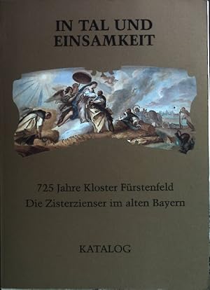 Bild des Verkufers fr In Tal und Einsamkeit. 725 Jahre Kloster Frstenfeld. Die Zisterzienser im alten Bayern. Band I: Katalog zum Verkauf von books4less (Versandantiquariat Petra Gros GmbH & Co. KG)