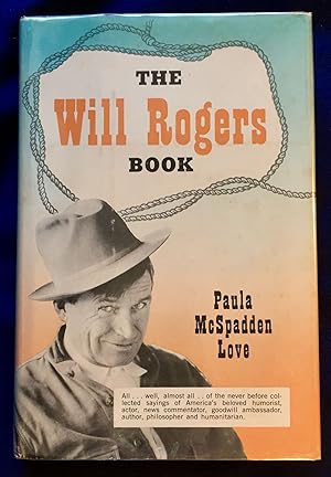 THE WILL ROGERS BOOK; compiled by Paula McSpadden Love, Curator, Will Rogers Memorial / Claremore...