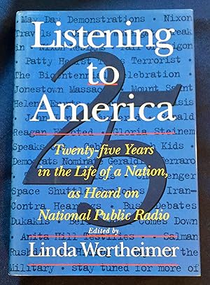 Seller image for LISTENING TO AMERICA; Twenty-Five Years In The Life of a Nation, as Heard on National Public Radio for sale by Borg Antiquarian