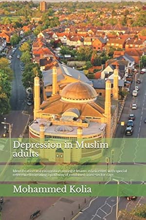 Bild des Verkufers fr Depression in Muslim adults.: Identification and recognition of amongst Imams in Leicester, with special reference to creating a pathway of combined cross-sector care. zum Verkauf von WeBuyBooks