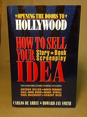 Bild des Verkufers fr Opening the Doors to Hollywood: How to Sell Your Idea, Story, Book, Screenplay zum Verkauf von WeBuyBooks