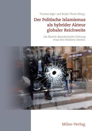 Bild des Verkufers fr Der Politische Islamismus als hybrider Akteur globaler Reichweite : Die liberale demokratische Ordnung muss ihre Resilienz strken zum Verkauf von AHA-BUCH GmbH