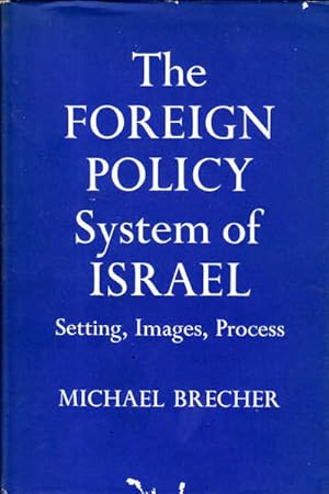 The Foreign Policy System of Israel: Setting, Images, Process