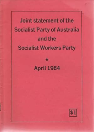 Joint Statement of the Socialist Party of Australia and the Socialist Workers Party, April 1984