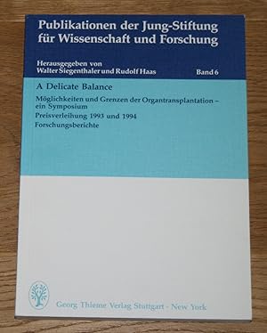 Seller image for A delicate balance: Mglichkeiten und Grenzen der Organtransplantation. [Publikationen der Jung-Stiftung fr Wissenschaft und Forschung Band 6]. for sale by Antiquariat Gallenberger