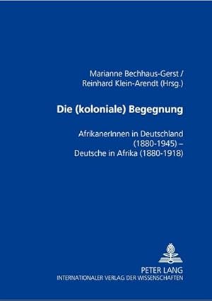 Immagine del venditore per Die (koloniale) Begegnung : AfrikanerInnen in Deutschland 1880-1945 - Deutsche in Afrika 1880-1918 venduto da AHA-BUCH GmbH