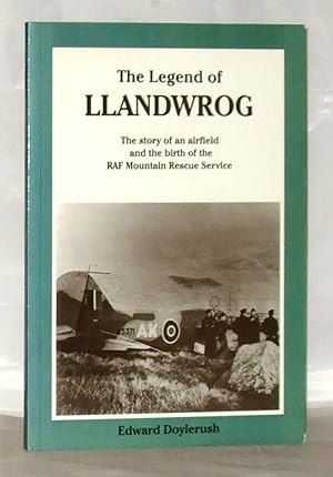 Bild des Verkufers fr The Legend of Llandwrog: The Story of an Airfield and the Birth of the RAF Mountain Rescue Service zum Verkauf von James Hulme Books