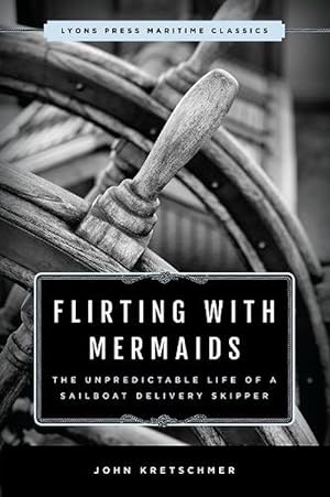 Bild des Verkufers fr Flirting with Mermaids: The Unpredictable Life of a Sailboat Delivery Skipper (Paperback) zum Verkauf von Grand Eagle Retail