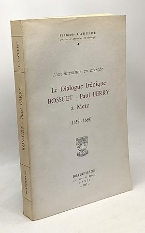 Seller image for Le dialogue Irnique Bossuet - Paul Ferry  Metz 1652 - 1669 --- l'oecumnisme en marche for sale by crealivres