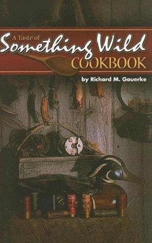 Bild des Verkufers fr A Taste of Something Wild Cookbook zum Verkauf von WeBuyBooks