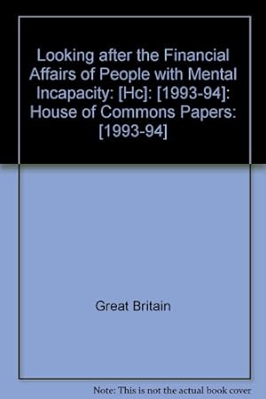 Bild des Verkufers fr Looking after the financial affairs of people with mental incapacity: 1993-94 258 (House of Commons Papers) zum Verkauf von WeBuyBooks