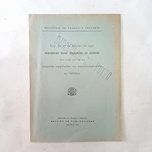 Bild des Verkufers fr LEY DE 27 DE FEBRERO DE 1912 MANDANDO TENER DISPUESTO UN ASIENTO PARA CADA UNA DE LAS MUJERES EMPLEADAS EN ESTABLECIMIENTOS NO FABRILES zum Verkauf von LIBRERIA CLIO