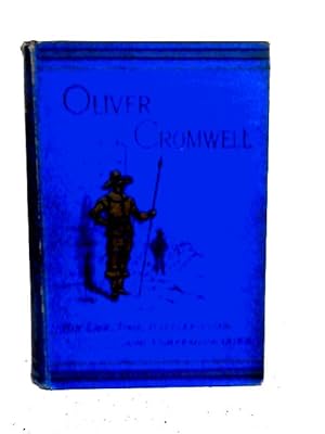 Seller image for Oliver Cromwell: His Life, Times, Battlefield And Contemporaries for sale by World of Rare Books