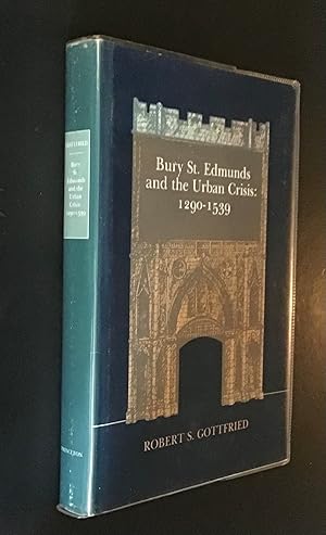 Seller image for Bury St. Edmunds and the Urban Crisis 1290-1539 for sale by Elder Books