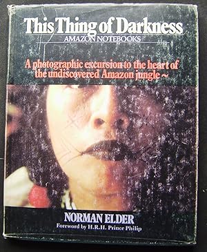 Bild des Verkufers fr This Thing of Darkness : Elders Amazon Notebooks / Norman Elder ; Foreword by H. R. H. Prince Philip, Duke of Edinburgh zum Verkauf von booksbesidetheseaside