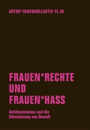 Bild des Verkufers fr Frauen\*rechte und Frauen\*hass : Antifeminismus und die Ethnisierung von Gewalt zum Verkauf von AHA-BUCH GmbH