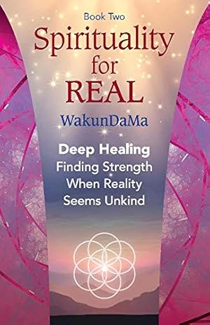 Seller image for Spirituality for REAL: Deep Healing. Finding Strength when Reality Seems Unkind (2) for sale by Redux Books