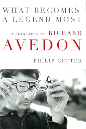 Seller image for What Becomes a Legend Most: A Biography of Richard Avedon for sale by LEFT COAST BOOKS