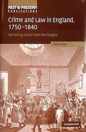 Crime and Law in England, 1750-1840: Remaking Justice from the Margins (Past and Present Publicat...