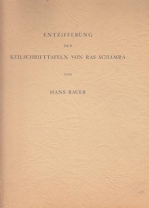 Entzifferung der Keilschrifttafeln von Ras Schamra / [Hrsg.] von Hans Bauer