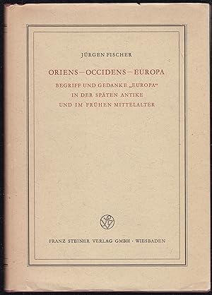 Oriens - Occidens - Europa. Begriff und Gedanke "Europa" in der späten Antike und im frühen Mitte...