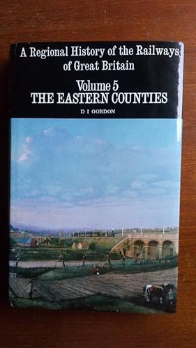 A Regional History of the Railways of Great Britain: Volume 5 The Eastern Counties
