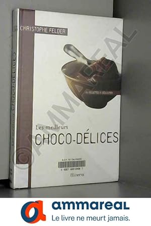 Seller image for Les meilleurs Choco-dlices: 40 Recettes  dguster for sale by Ammareal