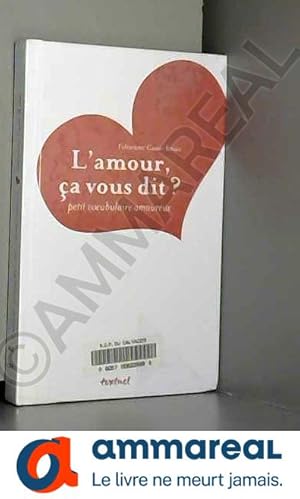 Image du vendeur pour L'amour, a vous dit ? : Petit vocabulaire amoureux mis en vente par Ammareal