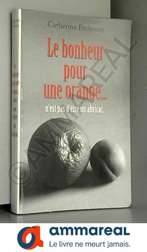 Bild des Verkufers fr Le Bonheur pour une orange. n'est pas d'tre un abricot. zum Verkauf von Ammareal