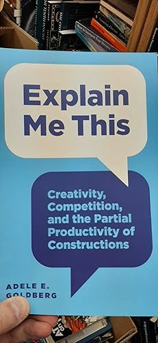 Immagine del venditore per Explain Me This: creativity, competition and the partial productivity of constructions venduto da Classics Books