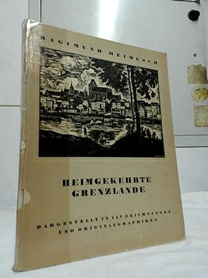 Bild des Verkufers fr Heimgekehrte Grenzlande, dargestellt in 147 Zeichnungen und Originalgraphiken. Ragimund Reimesch. Text v. Fritz Heinz Reimesch. zum Verkauf von Ralf Bnschen