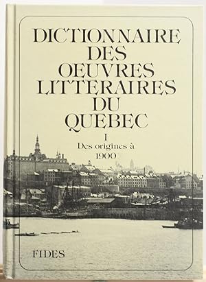 Dictionnaire des oeuvres littéraires du Québec I, Des origines à 1900