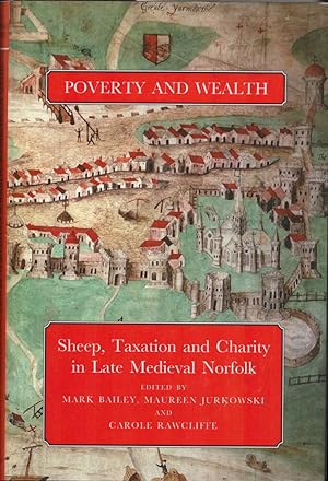 Poverty and Wealth:Sheep, Taxation and Charity in Late Medieval Norfolk.