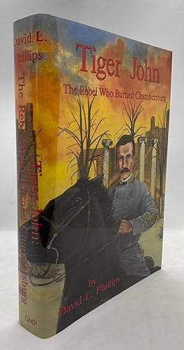 Imagen del vendedor de Tiger John: The Rebel Who Burned Chambersburg a la venta por Cleveland Book Company, ABAA