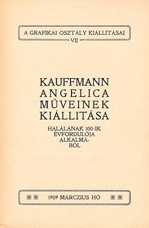 Angelica Kauffmann mÅ±veinek kiállitása halálának 100-ik évfordulója alkalmából (An exhibition of...