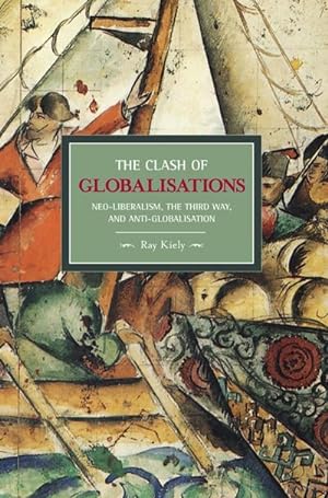 Bild des Verkufers fr Clash of Globalizations: Neo-Liberalism, the Third Way and Anti-globalization (Historical Materialism) zum Verkauf von Che & Chandler Versandbuchhandlung