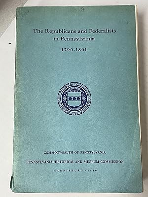 Seller image for THE REPUBLICANS AND FEDERALISTS IN PENNSYLVANIA 1790 - 1801 for sale by Second Story Books, ABAA