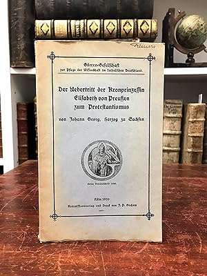 Imagen del vendedor de Der bertritt der Kronprinzessin Elisabeth von Preuen zum Protestantismus. (= Grres-Gesellschaft, Jahresbericht 1920). a la venta por Antiquariat Seibold