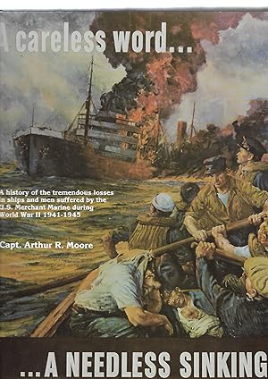 Seller image for A Careless Word.A Needless Sinking A History of the Tremendous Losses in Ships and Men Suffered By the U.S. Merchant Marine During World War II 1941-1945 for sale by Anchor Books
