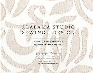Bild des Verkufers fr Alabama Studio Sewing + Design : A Guide to Hand-sewing an Alabama Chanin Wardrobe zum Verkauf von GreatBookPrices