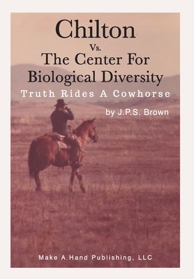 Bild des Verkufers fr Chilton vs. the Center for Biological Diversity: Truth Rides a Cowhorse (Hardback or Cased Book) zum Verkauf von BargainBookStores