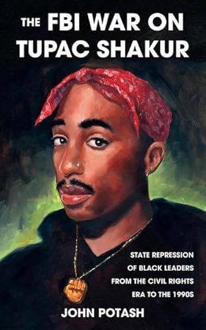 Bild des Verkufers fr The FBI War on Tupac Shakur : The State Repression of Black Leaders from the Civil Rights Era to the 1990s zum Verkauf von AHA-BUCH GmbH