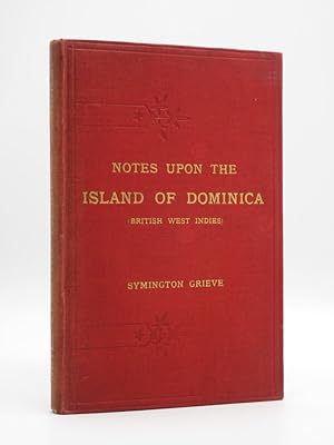 Seller image for Notes Upon the Island of Dominica (British West Indies): Containing Information for Settlers, Investors, Tourists, Naturalists, and Others. With Statistics from the official returns also regulations regarding crown lands and import and export duties. for sale by Tarrington Books