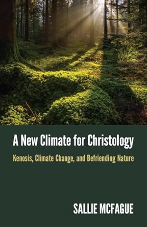 Immagine del venditore per New Climate for Christology : Kenosis, Climate Change, and Befriending Nature venduto da GreatBookPrices