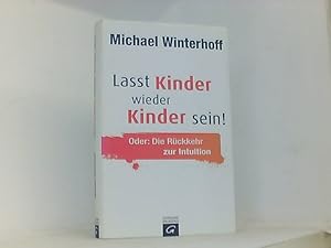 Image du vendeur pour Lasst Kinder wieder Kinder sein! Oder: die Rckkehr zur Intuition mis en vente par Book Broker