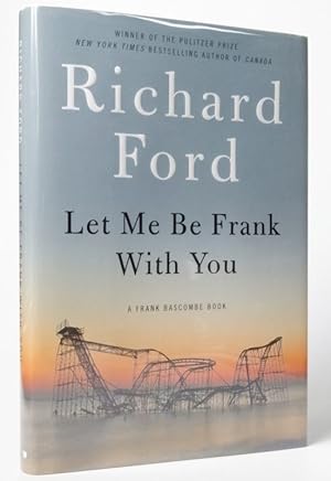 Let Me Be Frank With You: A Frank Bascombe Book